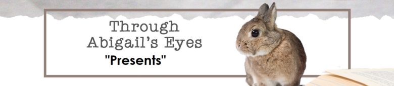 Through Abigail's Eyes - Presents