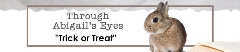 Through Abigail's Eyes: Trick or Treat